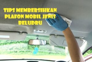 tips mudah dan murah cara membersihkan plafon mobil jenis beludru
